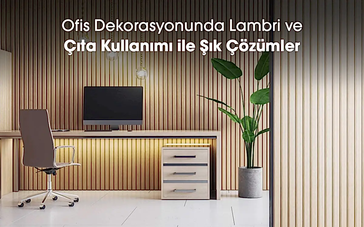 Ofis Dekorasyonunda Lambri ve Çıta Kullanımı ile Şık Çözümler