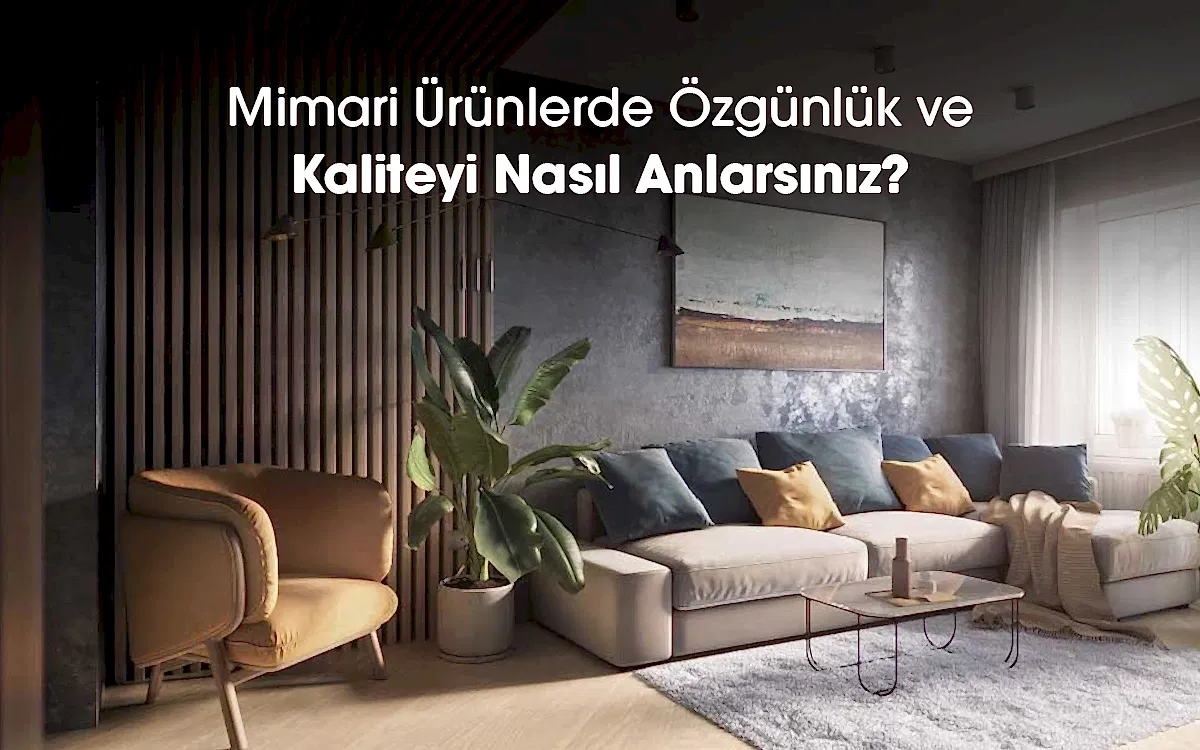 Mimari Ürünlerde Özgünlük ve Kaliteyi Nasıl Anlarsınız?
