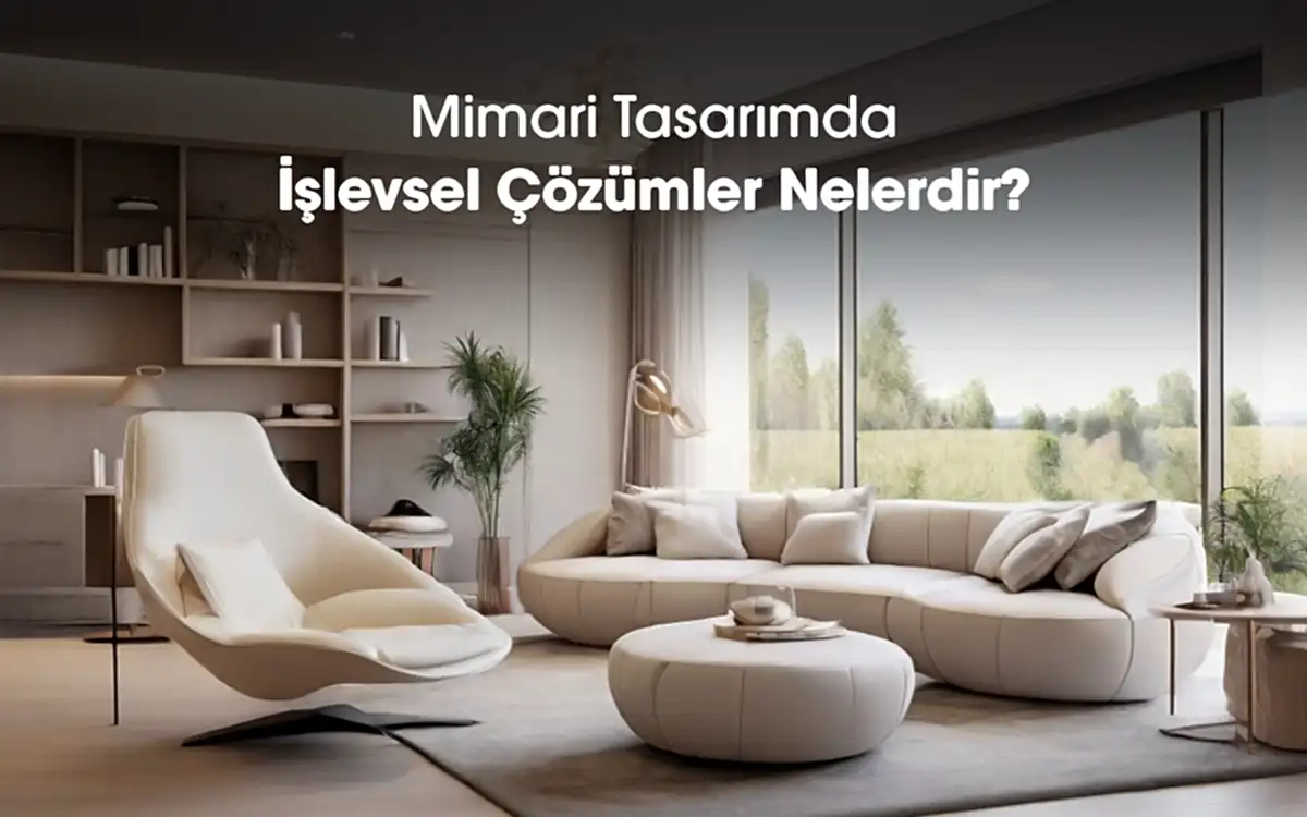 Mimari Tasarımda İşlevsel Çözümler Nelerdir?